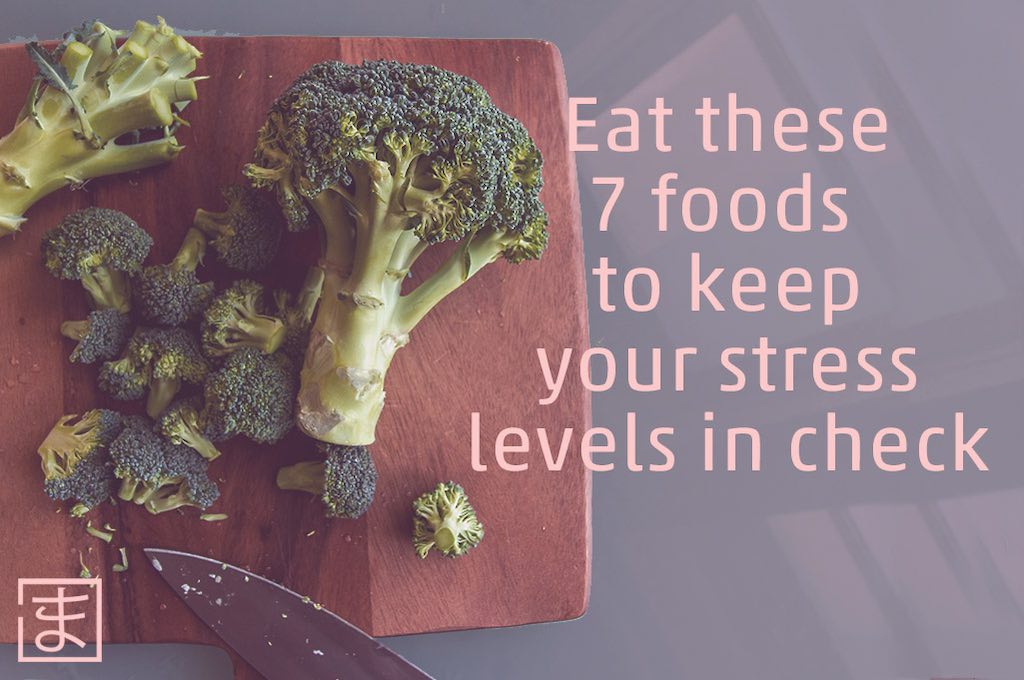 Eat these 7 foods to keep your stress levels in check