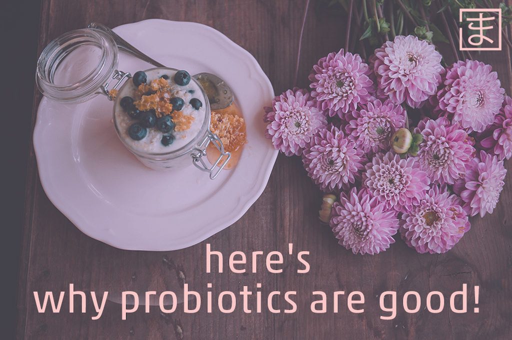 Here's why probiotics are good!