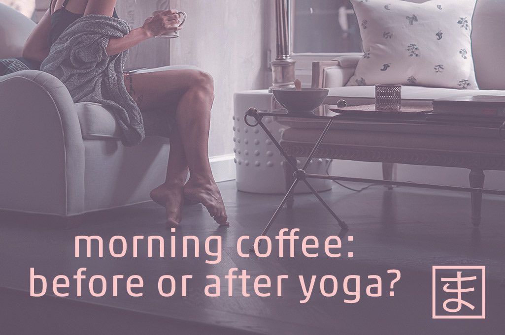 Morning coffee - before or after yoga?